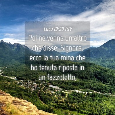 Picture 04 - Luca 19:20 RIV - Poi ne venne un altro che disse: Signore, ecco la - Bible Verse Picture