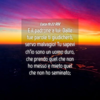 Picture 04 - Luca 19:22 RIV - E il padrone a lui: Dalle tue parole ti - Bible Verse Picture