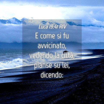 Picture 04 - Luca 19:41 RIV - E come si fu avvicinato, vedendo la città, - Bible Verse Picture