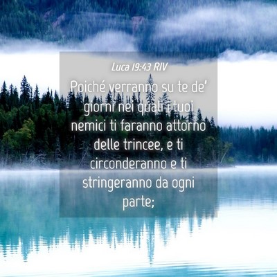 Picture 04 - Luca 19:43 RIV - Poiché verranno su te de’ giorni nei quali i - Bible Verse Picture
