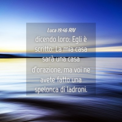 Picture 04 - Luca 19:46 RIV - dicendo loro: Egli è scritto: La mia casa sarà - Bible Verse Picture