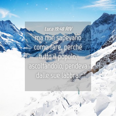 Picture 04 - Luca 19:48 RIV - ma non sapevano come fare, perché tutto il - Bible Verse Picture