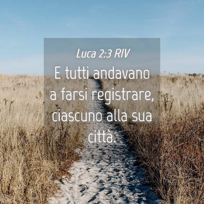 Picture 04 - Luca 2:3 RIV - E tutti andavano a farsi registrare, ciascuno - Bible Verse Picture