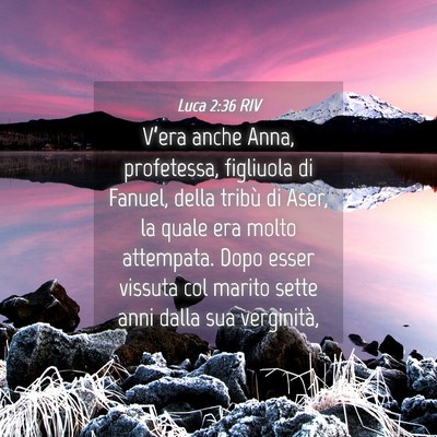 Picture 04 - Luca 2:36 RIV - V’era anche Anna, profetessa, figliuola di - Bible Verse Picture