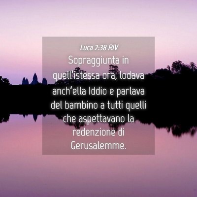 Picture 04 - Luca 2:38 RIV - Sopraggiunta in quell’istessa ora, lodava - Bible Verse Picture