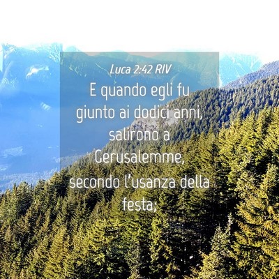 Picture 04 - Luca 2:42 RIV - E quando egli fu giunto ai dodici anni, salirono - Bible Verse Picture