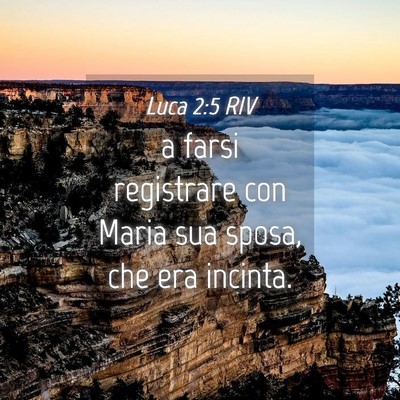 Picture 04 - Luca 2:5 RIV - a farsi registrare con Maria sua sposa, che era - Bible Verse Picture