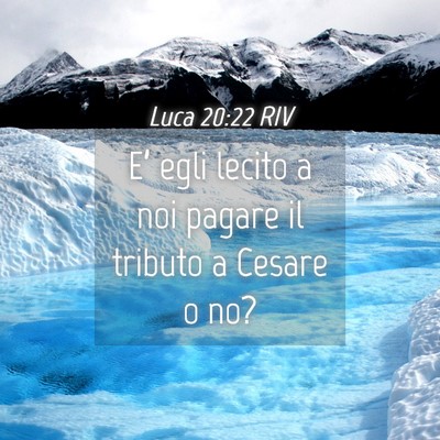Picture 04 - Luca 20:22 RIV - E’ egli lecito a noi pagare il tributo a Cesare - Bible Verse Picture