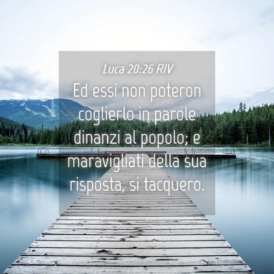 Picture 04 - Luca 20:26 RIV - Ed essi non poteron coglierlo in parole dinanzi - Bible Verse Picture