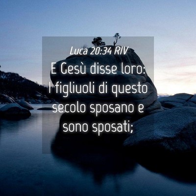 Picture 04 - Luca 20:34 RIV - E Gesù disse loro: I figliuoli di questo secolo - Bible Verse Picture
