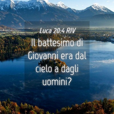 Picture 04 - Luca 20:4 RIV - Il battesimo di Giovanni era dal cielo a dagli - Bible Verse Picture
