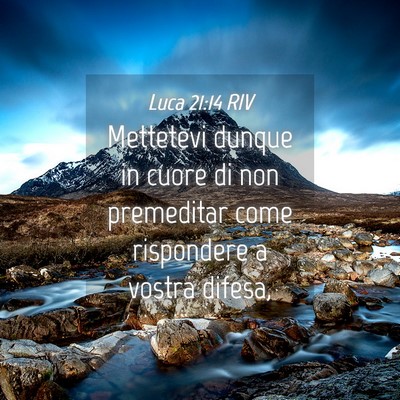 Picture 04 - Luca 21:14 RIV - Mettetevi dunque in cuore di non premeditar come - Bible Verse Picture