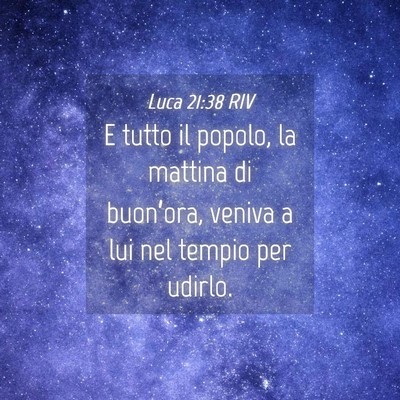 Picture 04 - Luca 21:38 RIV - E tutto il popolo, la mattina di buon’ora, - Bible Verse Picture