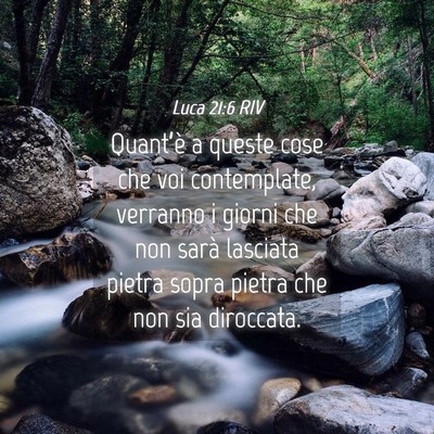 Picture 04 - Luca 21:6 RIV - Quant’è a queste cose che voi contemplate, - Bible Verse Picture