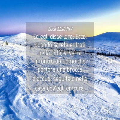 Picture 04 - Luca 22:10 RIV - Ed egli disse loro: Ecco, quando sarete entrati - Bible Verse Picture