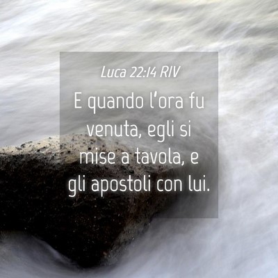 Picture 04 - Luca 22:14 RIV - E quando l’ora fu venuta, egli si mise a - Bible Verse Picture