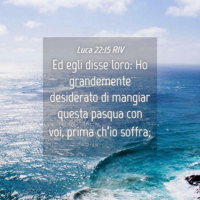 Picture 04 - Luca 22:15 RIV - Ed egli disse loro: Ho grandemente desiderato di - Bible Verse Picture