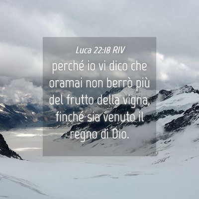Picture 04 - Luca 22:18 RIV - perché io vi dico che oramai non berrò più del - Bible Verse Picture