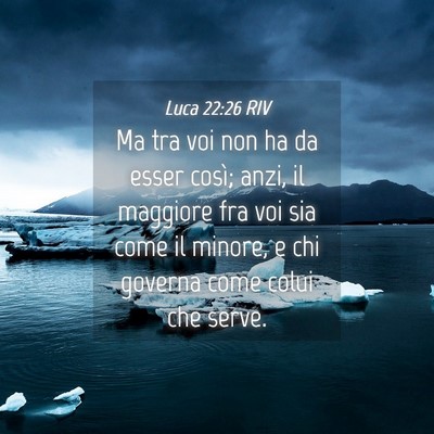 Picture 04 - Luca 22:26 RIV - Ma tra voi non ha da esser così; anzi, il - Bible Verse Picture