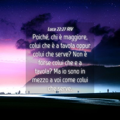Picture 04 - Luca 22:27 RIV - Poiché, chi è maggiore, colui che è a tavola - Bible Verse Picture