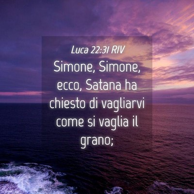 Picture 04 - Luca 22:31 RIV - Simone, Simone, ecco, Satana ha chiesto di - Bible Verse Picture