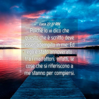 Picture 04 - Luca 22:37 RIV - Poiché io vi dico che questo che è scritto deve - Bible Verse Picture