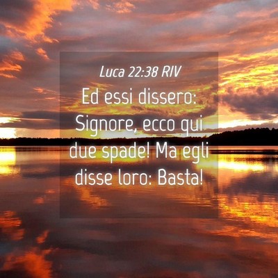 Picture 04 - Luca 22:38 RIV - Ed essi dissero: Signore, ecco qui due spade! Ma - Bible Verse Picture