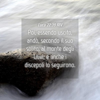 Picture 04 - Luca 22:39 RIV - Poi, essendo uscito, andò, secondo il suo - Bible Verse Picture