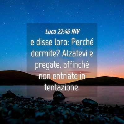 Picture 04 - Luca 22:46 RIV - e disse loro: Perché dormite? Alzatevi e - Bible Verse Picture