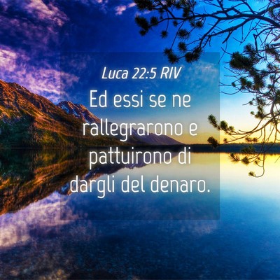 Picture 04 - Luca 22:5 RIV - Ed essi se ne rallegrarono e pattuirono di dargli - Bible Verse Picture