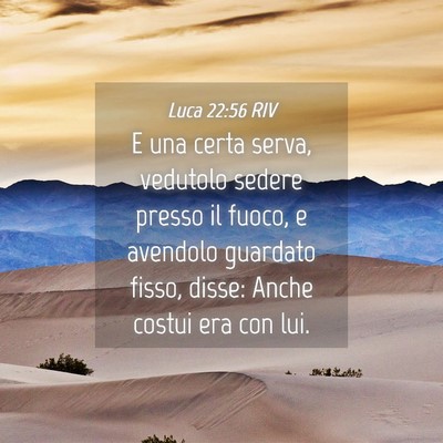 Picture 04 - Luca 22:56 RIV - E una certa serva, vedutolo sedere presso il - Bible Verse Picture