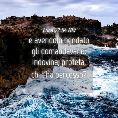 Picture 04 - Luca 22:64 RIV - e avendolo bendato gli domandavano: Indovina, - Bible Verse Picture