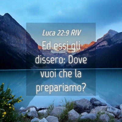 Picture 04 - Luca 22:9 RIV - Ed essi gli dissero: Dove vuoi che la - Bible Verse Picture