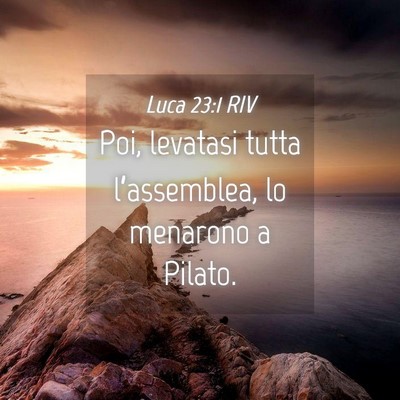 Picture 04 - Luca 23:1 RIV - Poi, levatasi tutta l’assemblea, lo menarono a - Bible Verse Picture