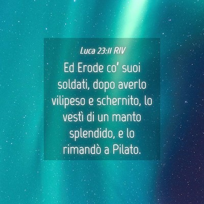 Picture 04 - Luca 23:11 RIV - Ed Erode co’ suoi soldati, dopo averlo vilipeso - Bible Verse Picture