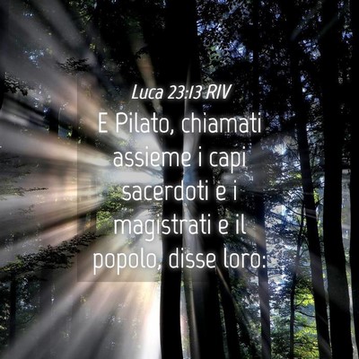 Picture 04 - Luca 23:13 RIV - E Pilato, chiamati assieme i capi sacerdoti e i - Bible Verse Picture