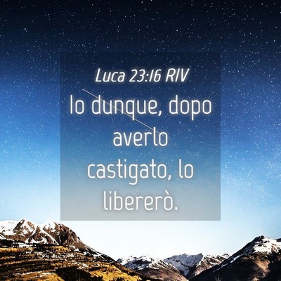 Picture 04 - Luca 23:16 RIV - Io dunque, dopo averlo castigato, lo - Bible Verse Picture