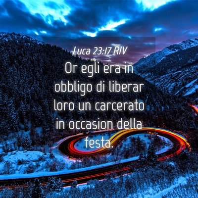 Picture 04 - Luca 23:17 RIV - Or egli era in obbligo di liberar loro un - Bible Verse Picture