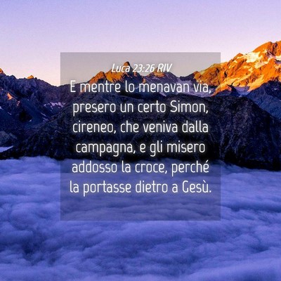 Picture 04 - Luca 23:26 RIV - E mentre lo menavan via, presero un certo Simon, - Bible Verse Picture