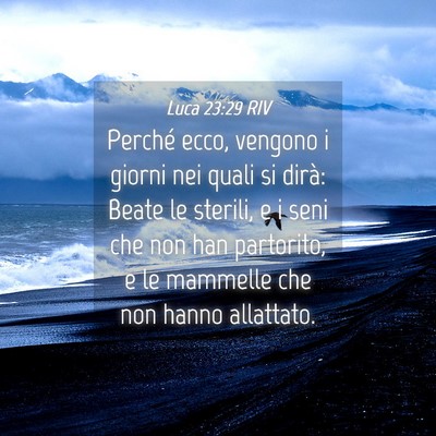 Picture 04 - Luca 23:29 RIV - Perché ecco, vengono i giorni nei quali si - Bible Verse Picture