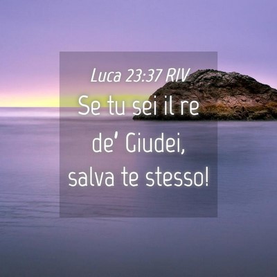 Picture 04 - Luca 23:37 RIV - Se tu sei il re de’ Giudei, salva te - Bible Verse Picture