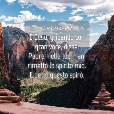Picture 04 - Luca 23:46 RIV - E Gesù, gridando con gran voce, disse: Padre, - Bible Verse Picture