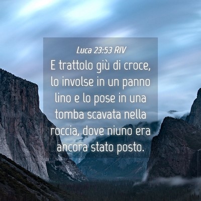 Picture 04 - Luca 23:53 RIV - E trattolo giù di croce, lo involse in un panno - Bible Verse Picture
