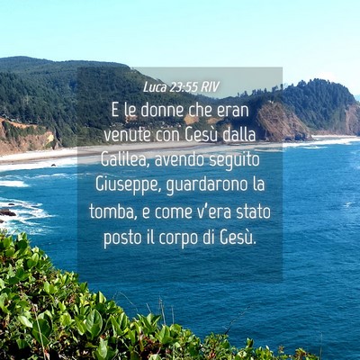 Picture 04 - Luca 23:55 RIV - E le donne che eran venute con Gesù dalla - Bible Verse Picture