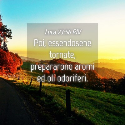 Picture 04 - Luca 23:56 RIV - Poi, essendosene tornate, prepararono aromi ed - Bible Verse Picture