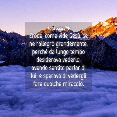 Picture 04 - Luca 23:8 RIV - Erode, come vide Gesù, se ne rallegrò - Bible Verse Picture