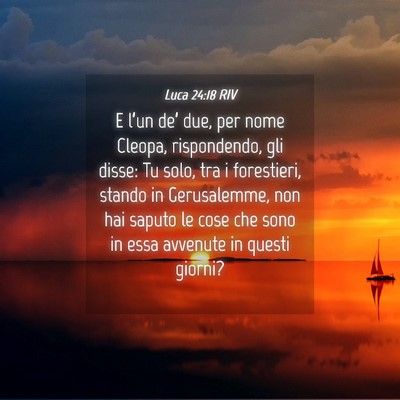 Picture 04 - Luca 24:18 RIV - E l’un de’ due, per nome Cleopa, rispondendo, - Bible Verse Picture