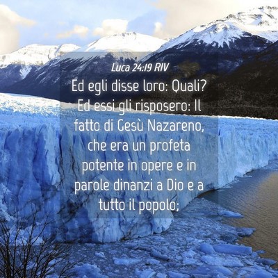 Picture 04 - Luca 24:19 RIV - Ed egli disse loro: Quali? Ed essi gli risposero: - Bible Verse Picture
