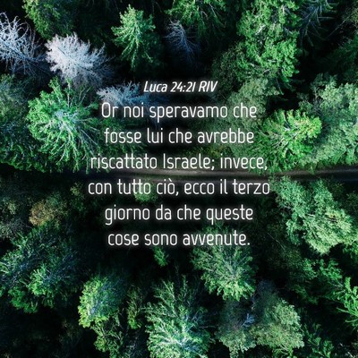 Picture 04 - Luca 24:21 RIV - Or noi speravamo che fosse lui che avrebbe - Bible Verse Picture