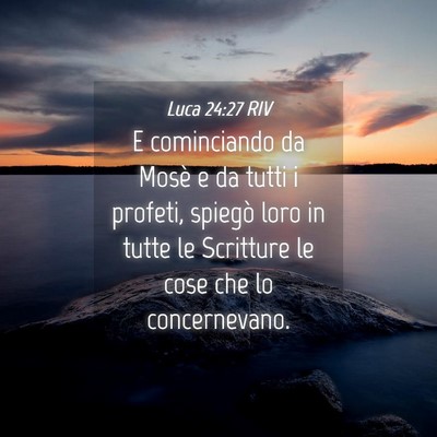Picture 04 - Luca 24:27 RIV - E cominciando da Mosè e da tutti i profeti, - Bible Verse Picture